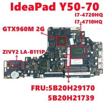 5B20H29170 5B20H21739 Lenovo IdeaPad Y50-70 Nešiojamas Plokštė ZIVY2 LA-B111P W/ I7-4720HQ i7-4710HQ N16P-GX-A2 2G 100% Testas